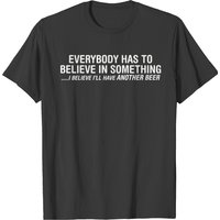 Everybody Has To Believe In Something T-shirt — T-shirts pour hommes