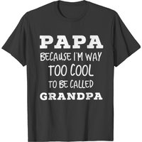 Papa Because I'm Way Too Cool To Be Called Grandpa T-shirt — T-shirts pour hommes