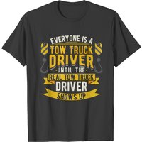 Everyone Is A Tow Truck Driver Until The Real Tow T-shirt — T-shirts pour hommes
