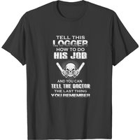 Tell This Logger T-shirt T-shirt