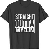 Straight Outta Myelin T-shirt — Mens T Shirts