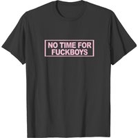 No Time For Fuckboys T-shirt