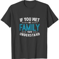 If You Met My Family You D Understand T-shirt — T-shirts pour hommes