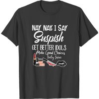 I Say Suspish Bailey Sarian T Shirt T-shirt