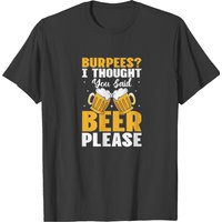 Burpees I Thought You Said Beer Please Funny Sayin T-shirt
