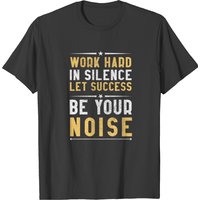Work Hard In Silence Let Success Be Your Noise T-shirt — T-shirts pour hommes