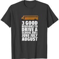 3 Good Reasons To Drive A School Bus T-shirt