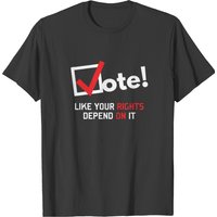 Vote Like Your Rights Depend On It T-shirt — Mens T Shirts
