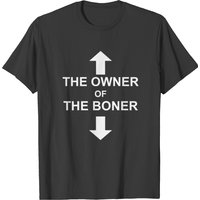 The Owner Of The Boner T Shirt T-shirt