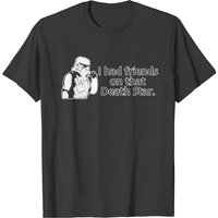 I Had Friends On That Death Star T-shirt
