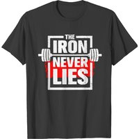 The Iron Never Lies Fitness Training Gym Apparel T-shirt — T-shirts pour hommes