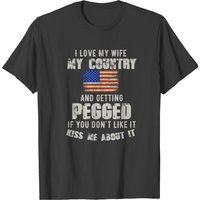 I Love My Wife My Country And Getting Pegged If Yo T-shirt