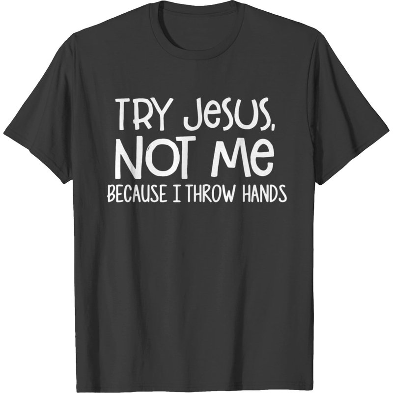 Try Jesus Not Me Cause I Throw Hands T-shirt — T-shirts pour hommes