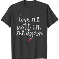 Love Me Until I'm Me Again Mental Health Awareness T-shirt — Mens T Shirts