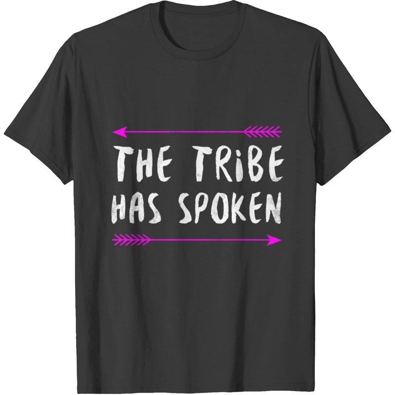 The Tribe Has Spoken T-shirt