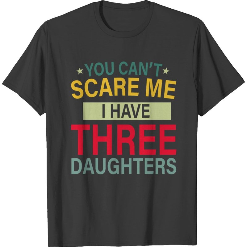 You Can't Scare Me I Have 3 Daughters T Shirt T-shirt — T-shirts pour hommes