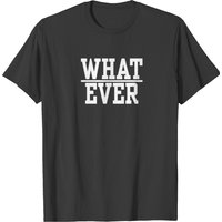 Whatever Funny T Shirt T-shirt