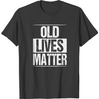 Old Lives Matter 40th 50th 60th Birthday T-shirt
