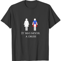 It Was Never A Dress T-shirt