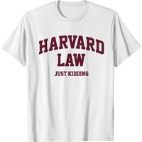 Harvard-law-(just-kidding) T-shirt