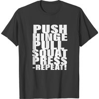 Push Hinge Pull Squat Press Repeat T-shirt — Mens T Shirts