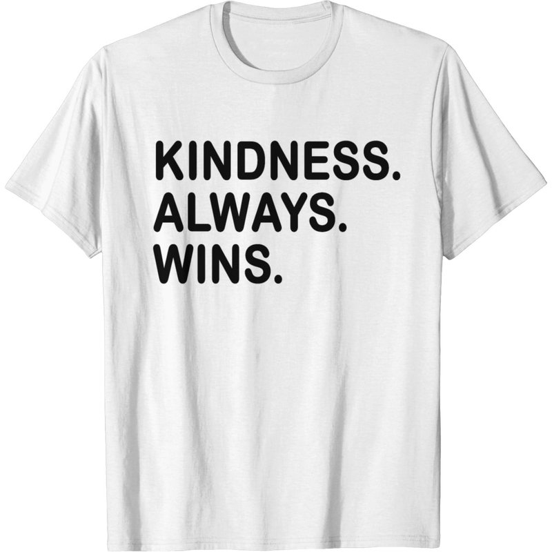 Kindness. Always. Wins. Be Positive And Kind. Cool T-shirt
