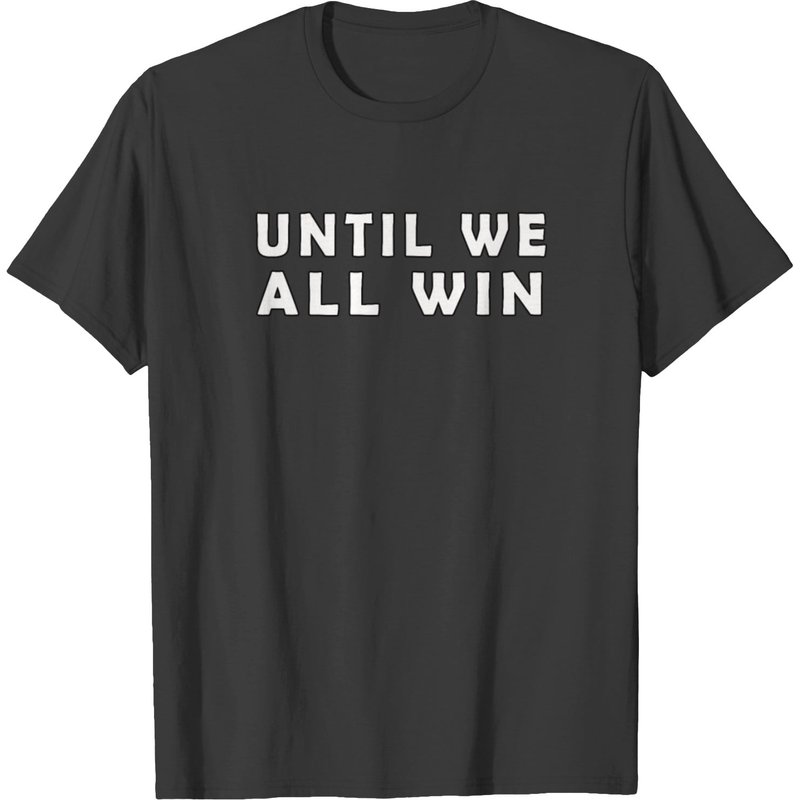 Until We All Win Shirt T-shirt — T-shirts pour hommes