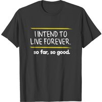 I Intend To Live Forever So Far So Good Full Of T-shirt — T-shirts pour hommes