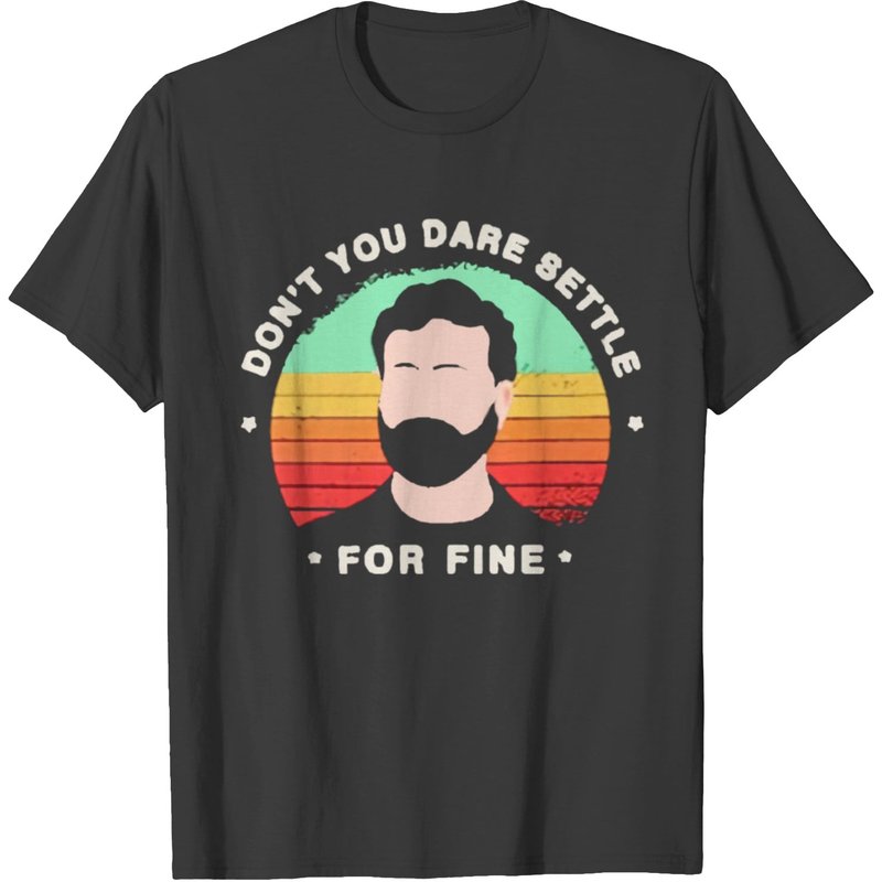 Roy About Fine Don't You Dare Settle For Fine T-shirt — T-shirts pour hommes