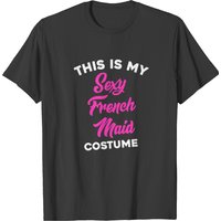 This Is My Sexy French Maid Costume T-shirt