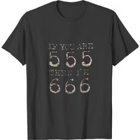 If You Are 555 Then I'm 666 T-shirt