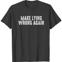 Make Lying Wrong Again Shirt T-shirt — Mens T Shirts