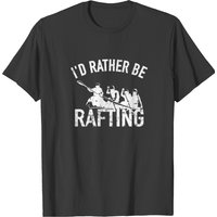 I'd Rather Be Rafting - White Water Rafting T-shirt