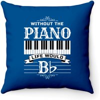 Without The Piano Life Would Bb For Music Piano Throw Pillows