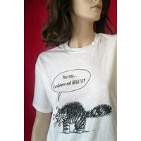Lesbians Eat What!!?.... The Terrified Cat Asks. T-shirt