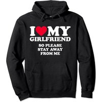 I Love My Girlfriend Shirt I Love My Girlfriend So Stay Away Pullover Hoodie