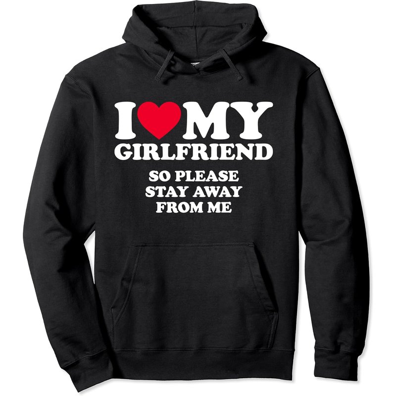 I Love My Girlfriend Shirt I Love My Girlfriend So Stay Away Pullover Hoodie — Sweats à capuche pour hommes