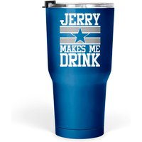 Jerry Makes Me Drink Tumblers 30 Oz