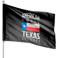 American Until Texas Secedes Design For Patriots House Flags