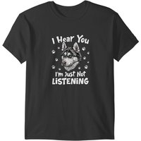 Siberian Husky Dog I Hear You I'm Just Not Listening - Siberian Husky Dog T-shirts