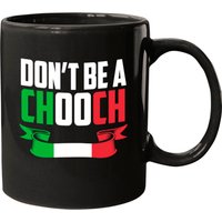 Funny Italian Joke Dont Be A Chooch Mugs