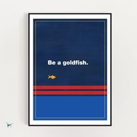 Be A Goldfish Premium Matte Vertical Posters