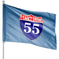 I Cant Drive 55 Funny Gift Highway Sign House Flags — Decorative Flags