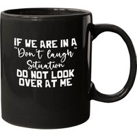 If We Are In A Don’t Laugh Situation Don’t Look Mugs — Mugs & Tumblers