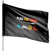 Plan For Today - Coffee Sxs Beer Get Lucky Classic House Flags