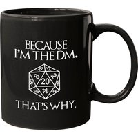 Because Im The Dm - Dnd - Mugs