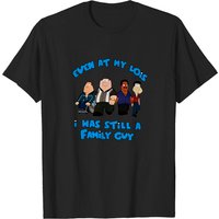 Even At My Lois I Was Still A Family Guy T-shirt — T-shirts pour hommes
