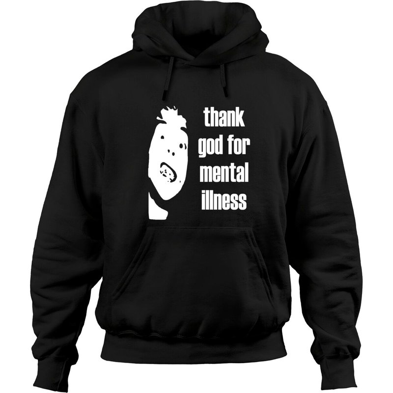 Thank God For Mental Illness Hoodies