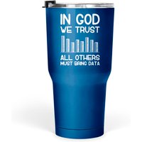 In God We Trust All Others Must Bring Data Analyst Tumblers 30 Oz