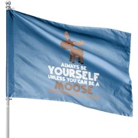 Always Be Yourself Unless You Can Be A Moose Gift House Flags — Drapeaux décoratifs